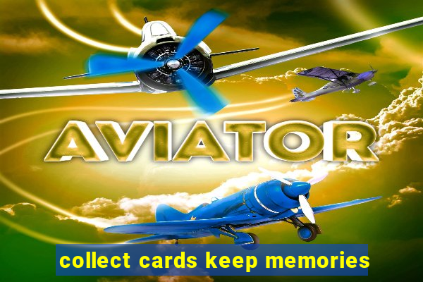 collect cards keep memories